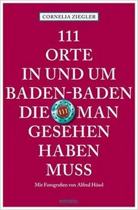 Ziegler / Hössl |  111 Orte in und um Baden-Baden, die man gesehen haben muss | Buch |  Sack Fachmedien