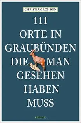 Löhden | 111 Orte in Graubünden, die man gesehen haben muss | Buch | 978-3-7408-2961-2 | www.sack.de