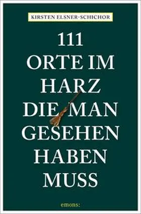 Elsner-Schichor |  111 Orte im Harz, die man gesehen haben muss | Buch |  Sack Fachmedien