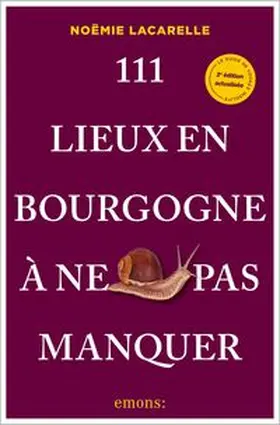 Lacarelle |  111 Lieux en Bourgogne à ne pas manquer | Buch |  Sack Fachmedien