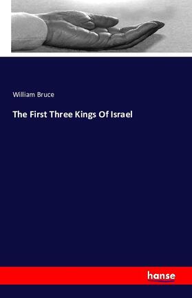 Bruce |  The First Three Kings Of Israel | Buch |  Sack Fachmedien