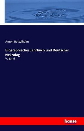Bettelheim |  Biographisches Jahrbuch und Deutscher Nekrolog | Buch |  Sack Fachmedien