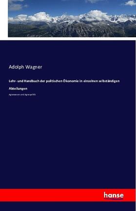 Wagner |  Lehr- und Handbuch der politischen Ökonomie in einzelnen selbständigen Abteilungen | Buch |  Sack Fachmedien