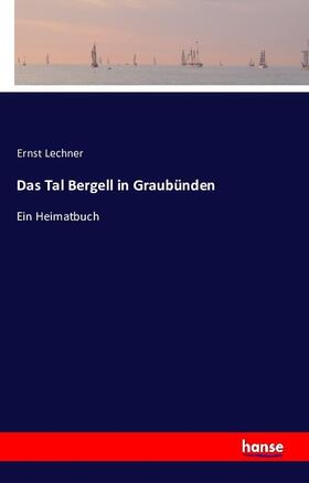Lechner |  Das Tal Bergell in Graubünden | Buch |  Sack Fachmedien