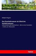 Wagner |  Das Eisenbahnwesen als Glied des Verkehrswesens | Buch |  Sack Fachmedien