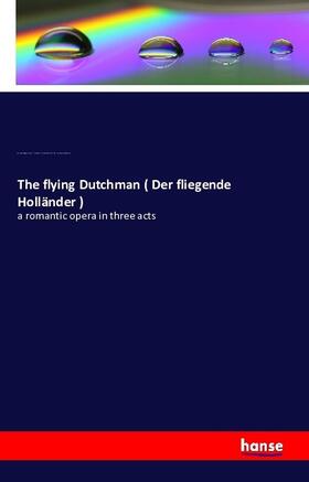 Wagner / Troutbeck / Baker |  The flying Dutchman ( Der fliegende Holländer ) | Buch |  Sack Fachmedien