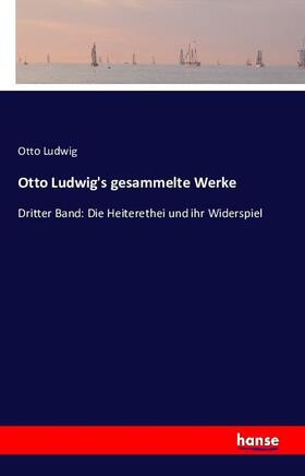 Ludwig |  Otto Ludwig's gesammelte Werke | Buch |  Sack Fachmedien