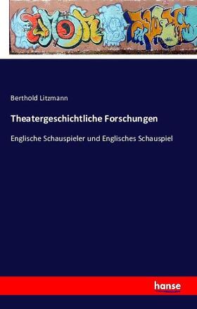Litzmann |  Theatergeschichtliche Forschungen | Buch |  Sack Fachmedien