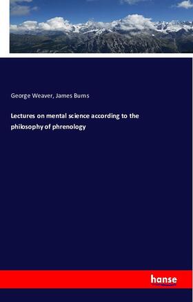 Weaver / Burns |  Lectures on mental science according to the philosophy of phrenology | Buch |  Sack Fachmedien