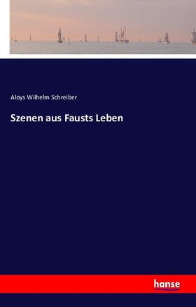 Schreiber |  Szenen aus Fausts Leben | Buch |  Sack Fachmedien