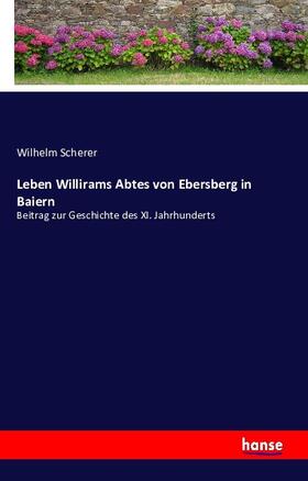 Scherer |  Leben Willirams Abtes von Ebersberg in Baiern | Buch |  Sack Fachmedien