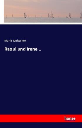 Janitschek |  Raoul und Irene .. | Buch |  Sack Fachmedien