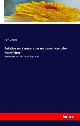 Zeller |  Beiträge zur Kenntnis der nordamerikanischen Nachtfalter | Buch |  Sack Fachmedien
