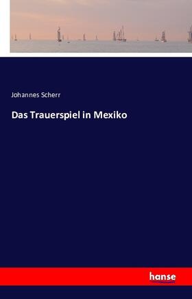 Scherr |  Das Trauerspiel in Mexiko | Buch |  Sack Fachmedien
