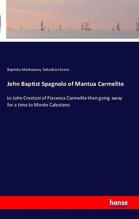 Mantuanus / Evans |  John Baptist Spagnolo of Mantua Carmelite | Buch |  Sack Fachmedien