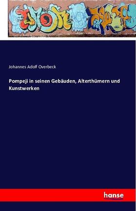 Overbeck |  Pompeji in seinen Gebäuden, Alterthümern und Kunstwerken | Buch |  Sack Fachmedien