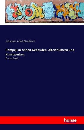 Overbeck |  Pompeji in seinen Gebäuden, Alterthümern und Kunstwerken | Buch |  Sack Fachmedien