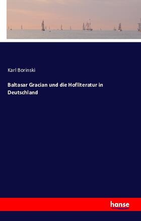 Borinski |  Baltasar Gracian und die Hofliteratur in Deutschland | Buch |  Sack Fachmedien
