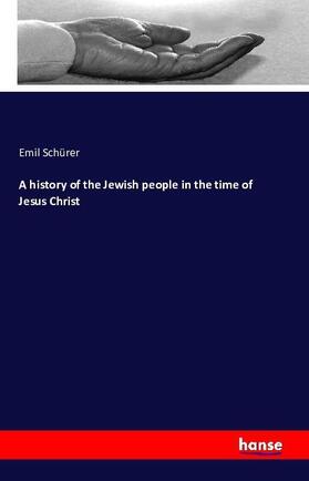 Schürer |  A history of the Jewish people in the time of Jesus Christ | Buch |  Sack Fachmedien