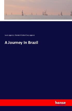 Agassiz |  A Journey In Brazil | Buch |  Sack Fachmedien