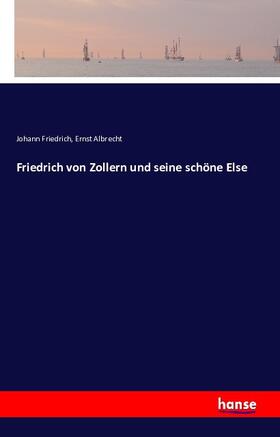 Friedrich / Albrecht |  Friedrich von Zollern und seine schöne Else | Buch |  Sack Fachmedien