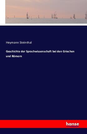 Steinthal |  Geschichte der Sprachwissenschaft bei den Griechen und Römern | Buch |  Sack Fachmedien