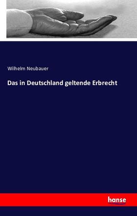 Neubauer |  Das in Deutschland geltende Erbrecht | Buch |  Sack Fachmedien
