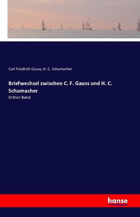 Gauss / Schumacher | Briefwechsel zwischen C. F. Gauss und H. C. Schumacher | Buch | 978-3-7411-2042-8 | sack.de