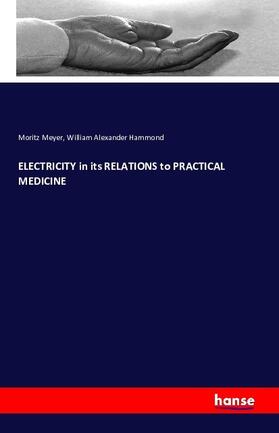 Meyer / Hammond |  ELECTRICITY in its RELATIONS to PRACTICAL MEDICINE | Buch |  Sack Fachmedien