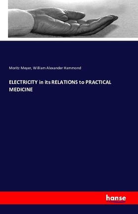 Meyer / Hammond | ELECTRICITY in its RELATIONS to PRACTICAL MEDICINE | Buch | 978-3-7411-2242-2 | sack.de