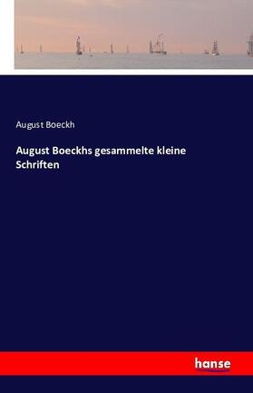 Boeckh | August Boeckhs gesammelte kleine Schriften | Buch | 978-3-7411-2675-8 | sack.de