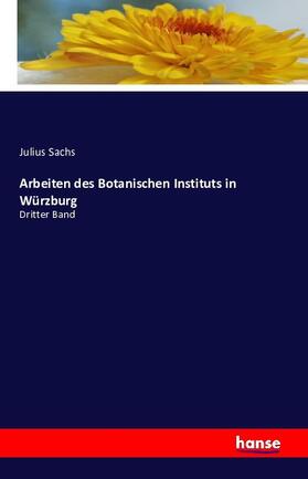 Sachs |  Arbeiten des Botanischen Instituts in Würzburg | Buch |  Sack Fachmedien
