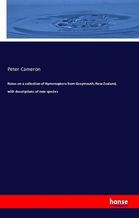 Cameron | Notes on a collection of Hymenoptera from Greymouth, New Zealand, with descriptions of new species | Buch | 978-3-7411-3056-4 | sack.de