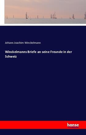 Winckelmann |  Winckelmanns Briefe an seine Freunde in der Schweiz | Buch |  Sack Fachmedien