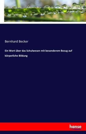 Becker |  Ein Wort über das Schulwesen mit besonderem Bezug auf körperliche Bildung | Buch |  Sack Fachmedien