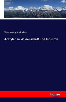 Kautny / Scheel |  Acetylen in Wissenschaft und Industrie | Buch |  Sack Fachmedien