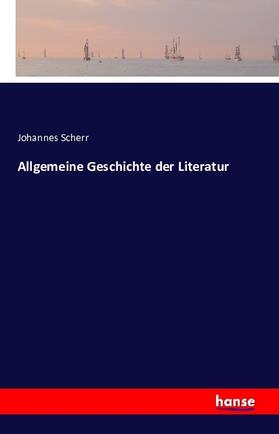 Scherr |  Allgemeine Geschichte der Literatur | Buch |  Sack Fachmedien