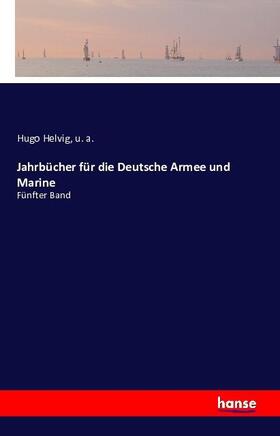 Helvig / A. |  Jahrbücher für die Deutsche Armee und Marine | Buch |  Sack Fachmedien