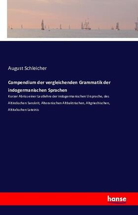 Schleicher |  Compendium der vergleichenden Grammatik der indogermanischen Sprachen | Buch |  Sack Fachmedien