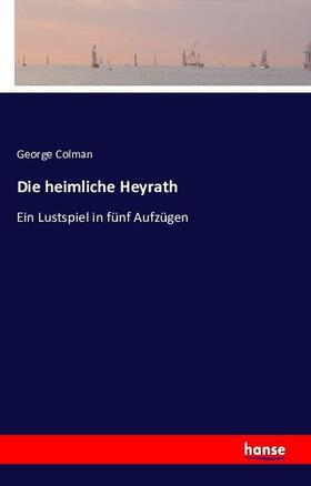 Colman |  Die heimliche Heyrath | Buch |  Sack Fachmedien