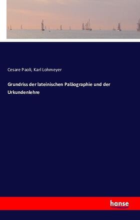 Paoli / Lohmeyer |  Grundriss der lateinischen Paläographie und der Urkundenlehre | Buch |  Sack Fachmedien