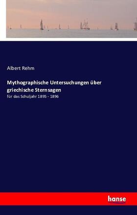 Rehm |  Mythographische Untersuchungen über griechische Sternsagen | Buch |  Sack Fachmedien