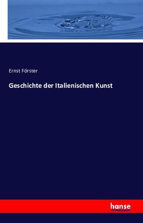 Förster |  Geschichte der Italienischen Kunst | Buch |  Sack Fachmedien