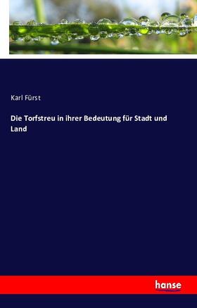 Fürst |  Die Torfstreu in ihrer Bedeutung für Stadt und Land | Buch |  Sack Fachmedien