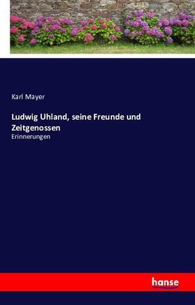 Mayer |  Ludwig Uhland, seine Freunde und Zeitgenossen | Buch |  Sack Fachmedien