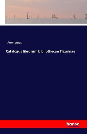 Anonymus |  Catalogus librorum bibliothecae Tigurinae | Buch |  Sack Fachmedien