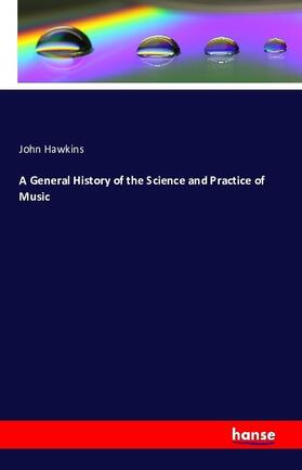 Hawkins | A General History of the Science and Practice of Music | Buch | 978-3-7411-4412-7 | sack.de