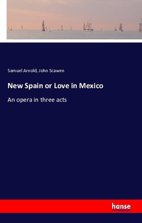 Arnold / Scawen |  New Spain or Love in Mexico | Buch |  Sack Fachmedien