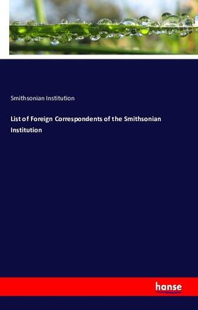 Institution | List of Foreign Correspondents of the Smithsonian Institution | Buch | 978-3-7411-4482-0 | sack.de