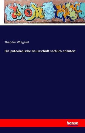 Wiegand |  Die puteolanische Bauinschrift sachlich erläutert | Buch |  Sack Fachmedien